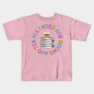 All I need Are Books And Tea Kids T-Shirt